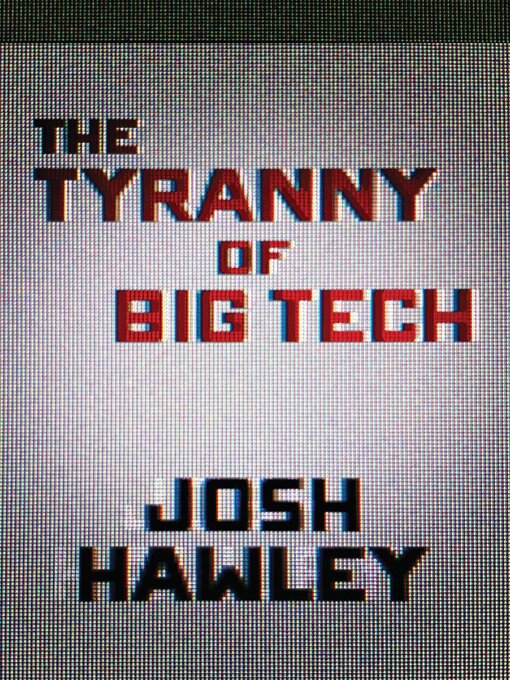 Title details for The Tyranny of Big Tech by Josh Hawley - Available